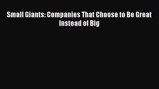 Read Small Giants: Companies That Choose to Be Great Instead of Big PDF Free