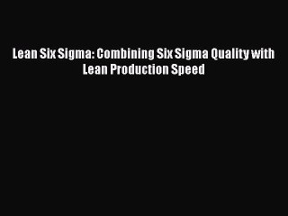 Download Lean Six Sigma: Combining Six Sigma Quality with Lean Production Speed Ebook Free