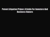 Read Book Patent Litigation Primer: A Guide For Inventors And Business Owners ebook textbooks