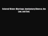 Download Book Colored Water: Marriage Involuntary Divorce the Law and God. ebook textbooks