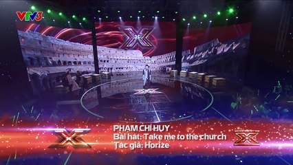TAKE ME TO THE CHURCH - PHẠM CHÍ HUY | TẬP 1 LỘ DIỆN THE X FACTOR - NHÂN TỐ B�
