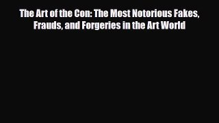 PDF The Art of the Con: The Most Notorious Fakes Frauds and Forgeries in the Art World PDF