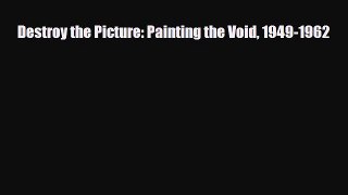 Read Destroy the Picture: Painting the Void 1949-1962 Free Books