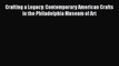 [PDF] Crafting a Legacy: Contemporary American Crafts in the Philadelphia Museum of Art [Read]