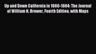 Read Up and Down California in 1860-1864: The Journal of William H. Brewer Fourth Edition with