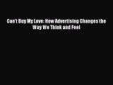 Download Can't Buy My Love: How Advertising Changes the Way We Think and Feel PDF Free