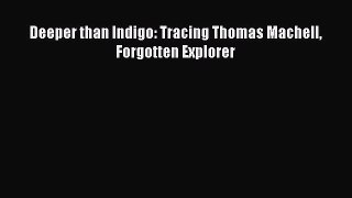 Read Deeper than Indigo: Tracing Thomas Machell Forgotten Explorer Ebook Free