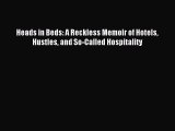 Download Heads in Beds: A Reckless Memoir of Hotels Hustles and So-Called Hospitality PDF Online