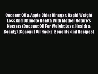 [PDF] Coconut Oil & Apple Cider Vinegar: Rapid Weight Loss And Ultimate Health With Mother