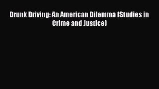 [Online PDF] Drunk Driving: An American Dilemma (Studies in Crime and Justice)  Read Online