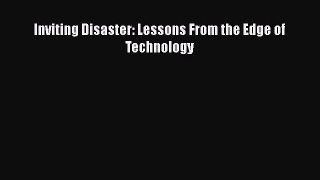 [Online PDF] Inviting Disaster: Lessons From the Edge of Technology  Read Online
