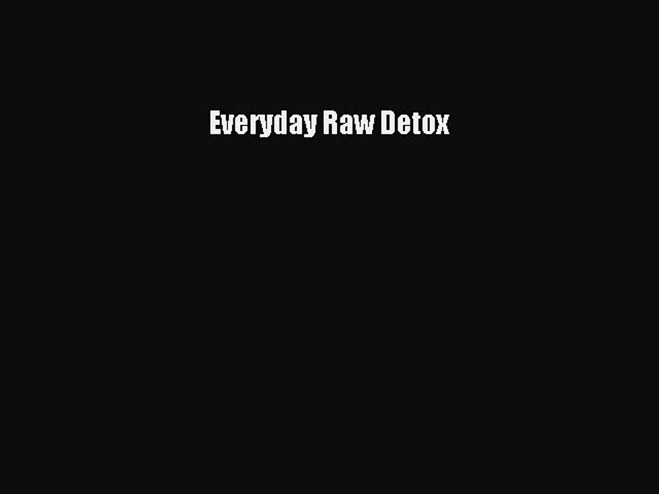 [PDF] Everyday Raw Detox [Download] Full Ebook