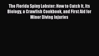 [Online PDF] The Florida Spiny Lobster: How to Catch It Its Biology a Crawfish Cookbook and