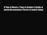 [Online PDF] A Time to Mourn a Time to Comfort: A Guide to Jewish Bereavement (The Art of Jewish