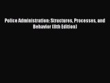 Read Police Administration: Structures Processes and Behavior (8th Edition) PDF Free