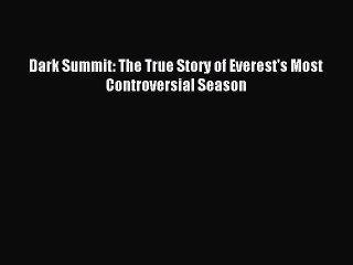 Read Dark Summit: The True Story of Everest's Most Controversial Season Ebook Free