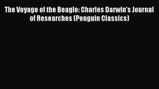 Download The Voyage of the Beagle: Charles Darwin's Journal of Researches (Penguin Classics)