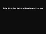 [Online PDF] Point Blank Gun Defense: More Survival Secrets Free Books