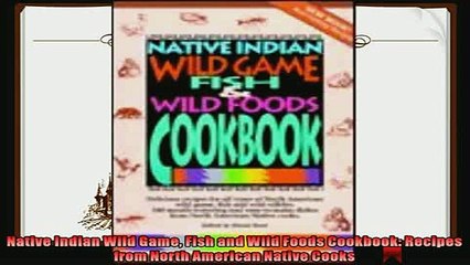 read now  Native Indian Wild Game Fish and Wild Foods Cookbook Recipes from North American Native