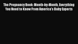 [PDF] The Pregnancy Book: Month-by-Month Everything You Need to Know From America's Baby Experts