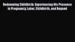 [PDF] Redeeming Childbirth: Experiencing His Presence in Pregnancy Labor Childbirth and Beyond