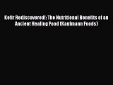 [PDF] Kefir Rediscovered!: The Nutritional Benefits of an Ancient Healing Food (Kaufmann Foods)