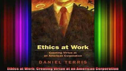 DOWNLOAD FREE Ebooks  Ethics at Work Creating Virtue at an American Corporation Full Ebook Online Free