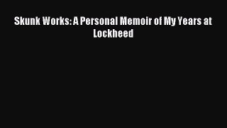 Read Skunk Works: A Personal Memoir of My Years at Lockheed Ebook Free
