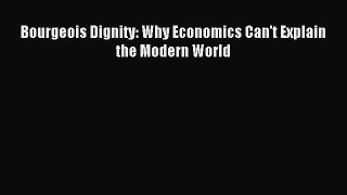 Read Bourgeois Dignity: Why Economics Can't Explain the Modern World PDF Online