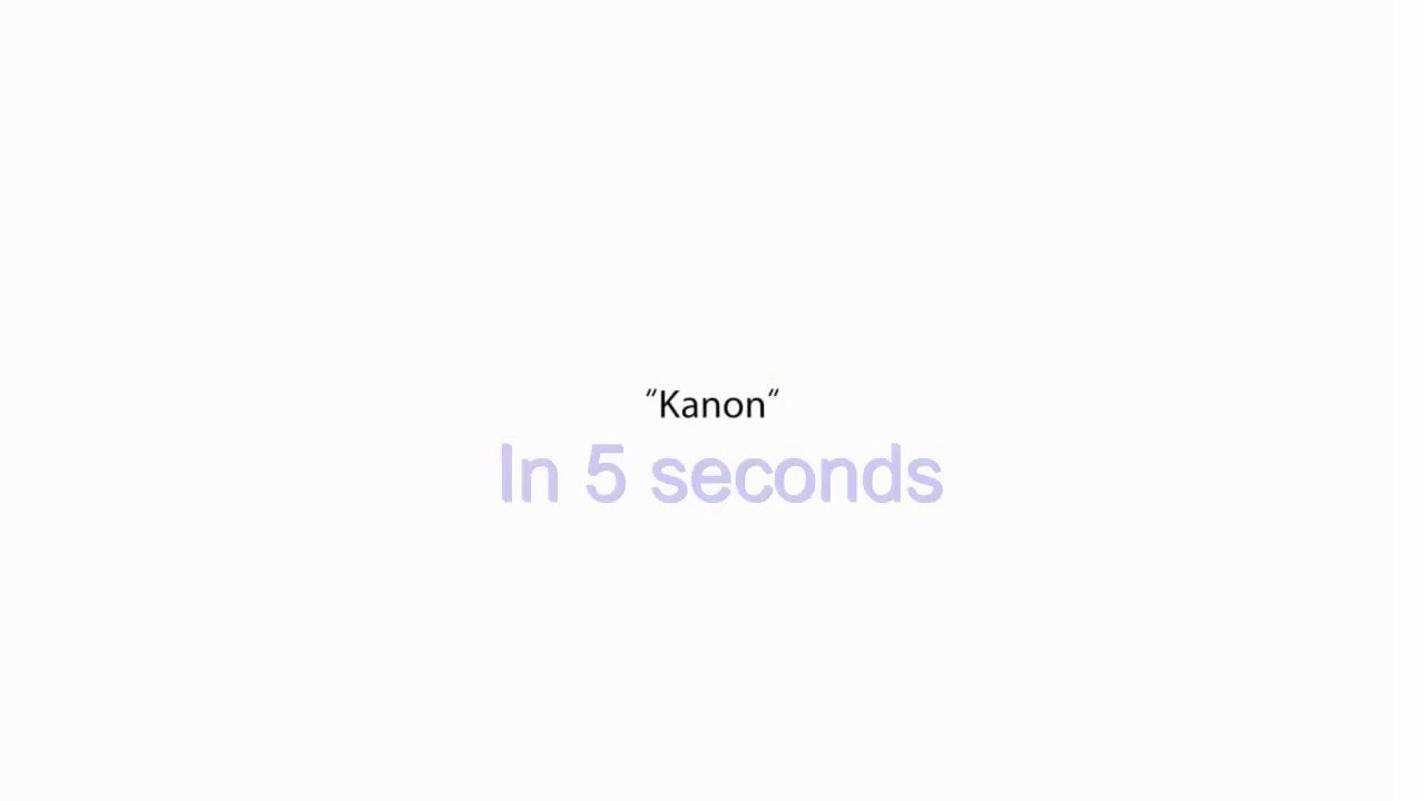 Kanon in 5 seconds