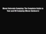 Download Book Moon Colorado Camping: The Complete Guide to Tent and RV Camping (Moon Outdoors)