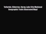 Read Book Telluride Silverton Ouray Lake City (National Geographic Trails Illustrated Map)