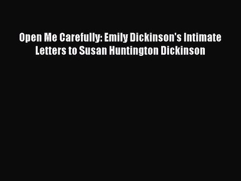 Download Open Me Carefully: Emily Dickinson's Intimate Letters to Susan Huntington Dickinson