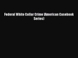 Download Federal White Collar Crime (American Casebook Series) Ebook Online
