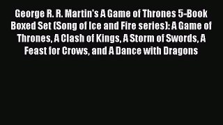 Read Book George R. R. Martin's A Game of Thrones 5-Book Boxed Set (Song of Ice and Fire series):
