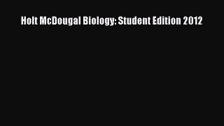 Read Book Holt McDougal Biology: Student Edition 2012 E-Book Free