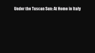 Read Under the Tuscan Sun: At Home in Italy PDF Free