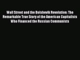 Read Wall Street and the Bolshevik Revolution: The Remarkable True Story of the American Capitalists