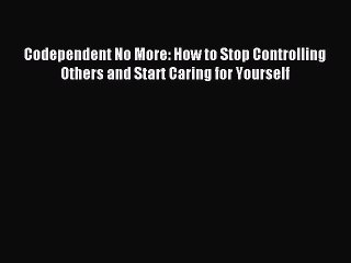 Read Codependent No More: How to Stop Controlling Others and Start Caring for Yourself Ebook