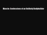 Read Muscle: Confessions of an Unlikely Bodybuilder PDF Online