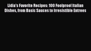 Read Lidia's Favorite Recipes: 100 Foolproof Italian Dishes from Basic Sauces to Irresistible