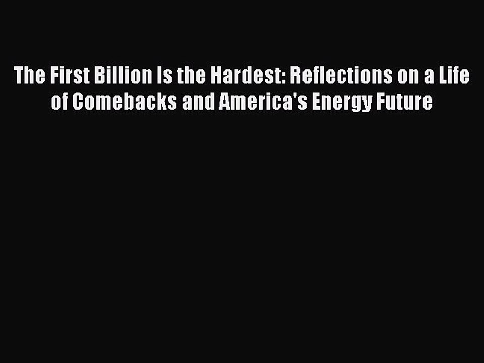 Read The First Billion Is the Hardest: Reflections on a Life of Comebacks and America's Energy
