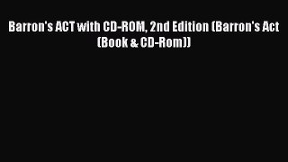 Read Book Barron's ACT with CD-ROM 2nd Edition (Barron's Act (Book & CD-Rom)) E-Book Free