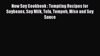 [PDF] New Soy Cookbook : Tempting Recipes for Soybeans Soy Milk Tofu Tempeh Miso and Soy Sauce