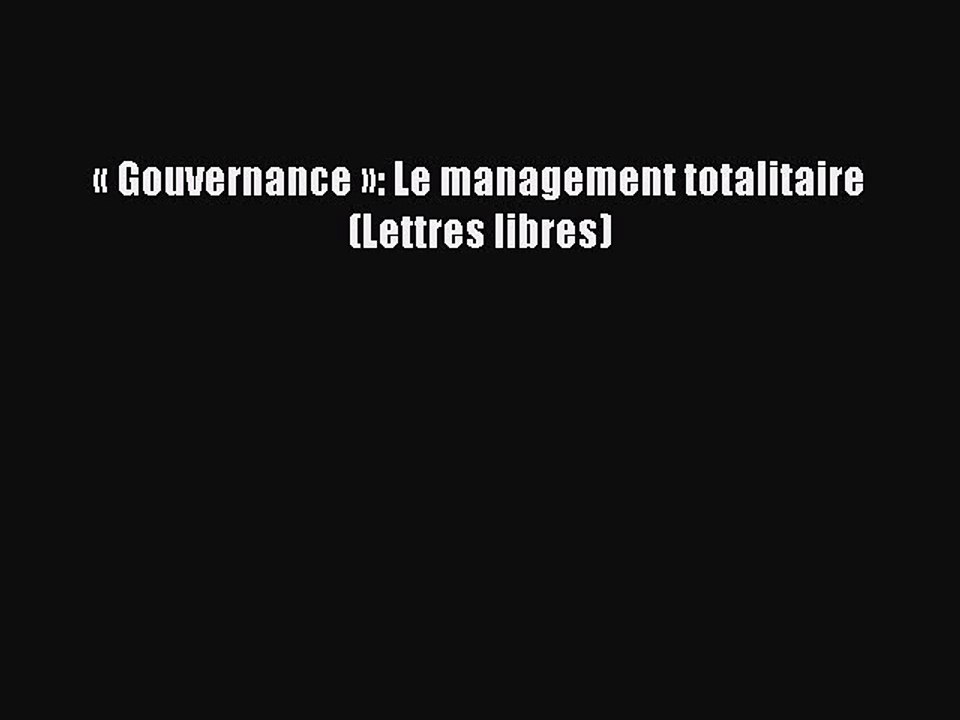 Read Â« Gouvernance Â»: Le management totalitaire (Lettres libres) Ebook Free