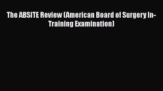 Read Book The ABSITE Review (American Board of Surgery In-Training Examination) ebook textbooks