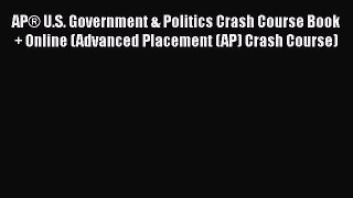 Read Book APÂ® U.S. Government & Politics Crash Course Book + Online (Advanced Placement (AP)