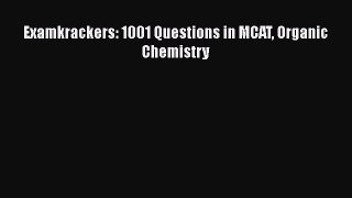 Read Book Examkrackers: 1001 Questions in MCAT Organic Chemistry ebook textbooks