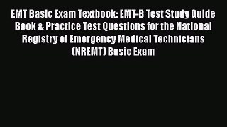 Read Book EMT Basic Exam Textbook: EMT-B Test Study Guide Book & Practice Test Questions for