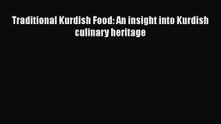 Read Book Traditional Kurdish Food: An insight into Kurdish culinary heritage PDF Online